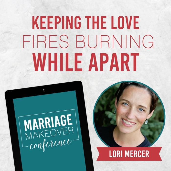 Lori Mercer- Keeping the Love Fires Burning While Apart